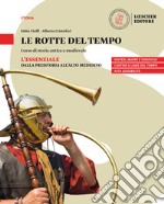 Rotte del tempo. Corso di storia antica e medievale. L'essenziale. Dalla preistoria all'alto medioevo. Per il biennio delle Scuole superiori. Con e-book. Con espansione online (Le) libro