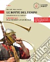 Rotte del tempo. Corso di storia antica e medievale. L'essenziale. Dalla preistoria all'alto medioevo. Per il biennio delle Scuole superiori. Con e-book. Con espansione online (Le) libro