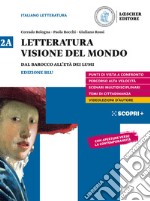 Letteratura visione del mondo. Per il triennio delle Scuole superiori. Con e-book. Con espansione online. Vol. 2A: Dal Barocco all'età dei Lumi libro