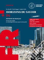 Horizons du savoir. Méthode de français. Textes d'actualité et anthologie littéraire pour le niveau B2. Con ProActif. Per il triennio delle Scuole superiori. Con e-book. Con espansione online. Con CD-Audio libro