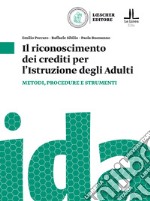 Il riconoscimento dei crediti per l'istruzione degli adulti. Metodologie e strumenti per la certificazione dei crediti libro