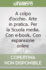 A colpo d'occhio. Arte in pratica. Per la Scuola media. Con e-book. Con espansione online libro