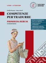 Competenze per tradurre. Versioni latine per il triennio. Per il triennio delle Scuole superiori. Con e-book. Con espansione online libro