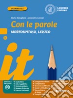 Con le parole. Morfosintassi, Lessico. Ediz. blu. Con Prove di ingresso, Scrivere senza errori, Quaderno operativo, La grammatica a colpo dâ€™occhio, Verso l'Esame di Stato. Per la Scuola media libro