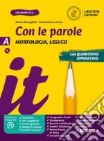 Con le parole. Ediz. gialla. Con Prove di ingresso, Scrivere senza errori, La grammatica a colpo d'occhio. Per la Scuola media. Con e-book. Con espansione online. Con DVD-ROM. Vol. A: Morfologia, Lessico libro