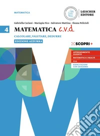 Matematica c.v.d. Calcolare, valutare, dedurre. Ediz. azzurra. Per le Scuole superiori. Con e-book. Con espansione online. Vol. 4 libro