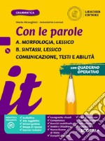 Con le parole. Ediz. gialla. Con Prove di ingresso, Scrivere senza errori, La grammatica a colpo dâ€™occhio, Verso l'Esame di Stato, Comunicazione, testi e abilitÃ . Per la Scuola media. Morfologia, Lessico. Sintassi, Lessico libro