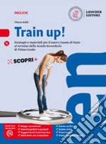 Train up! Strategie e materiali per la preparazione al nuovo esame di inglese alla fine della scuola secondaria di primo grado. Per la Scuola media. Con e-book. Con espansione online. Con CD-Audio libro