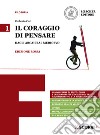 Il coraggio di pensare. Ediz. rossa. Per i Licei e gli Ist. magistrali. Dagli arcaici al medioevo libro