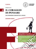 Coraggio di pensare. Ediz. rossa. Per i Licei e gli Ist. magistrali. Con e-book. Con espansione online (Il). Vol. 2: Dal pensiero umanistico a Hegel libro