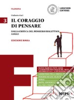 Coraggio di pensare. Ediz. rossa. Per i Licei e gli Ist. magistrali. Con e-book. Con espansione online (Il). Vol. 3: Dalla critica del pensiero dialettico a oggi libro