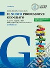 Il nuovo Professione geografo. Strumenti e saperi di base della geografia generale ed economica. L'essenziale. Per il biennio delle Scuole superiori libro