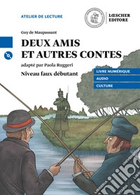 Deux amis et autre contes. Niveau A2 (faux débutant). Con CD Audio formato MP3. Con e-book. Con espansione online libro