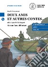 Deux amis et autre contes. Niveau A2 (faux débutant). Con CD Audio formato MP3. Con e-book. Con espansione online libro