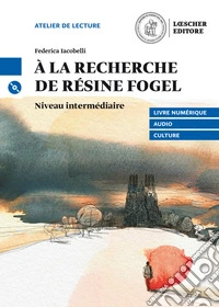 À la recherche de Résine Fogel. Le narrative graduate in francese. Niveau B1 intermédiaire. Con CD Audio formato MP3. Con e-book. Con espansione online libro