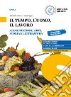 Tempo, l'uomo, il lavoro. Alimentazione, arte, storia e letteratura. Per il triennio delle Scuole superiori. Con e-book. Con espansione online (Il) libro