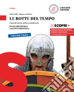 Rotte del tempo. Corso di storia antica e medievale. Dalla preistoria all'alto medioevo. Per il biennio delle Scuole superiori. Con e-book. Con espansione online (Le) libro