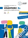 Volentieri! Corso di lingua e cultura italiana. Livello B1. Con app. Con espansione online libro