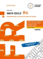 Mon DELF. Preparazione al DELF Scolaire et Junior. B2. Con soluzioni. Per le Scuole superiori. Con CD-Audio libro