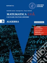 Matematica c.v.d. Calcolare, valutare, dedurre. Algebra. Ediz. blu. Per le Scuole superiori. Con e-book. Con espansione online. Vol. B libro