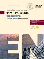 Time passages the essential. From the origins to modern times. Per le Scuole superiori. Con e-book. Con espansione online libro