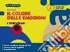 Colore delle emozioni. Corso di arte e immagine. L'essenziale. Per la Scuola media. Con e-book. Con espansione online (Il) libro