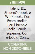 Talent. B1. Student's book e Workbook. Con Exam toolkit. Per il biennio delle Scuole superiori. Con e-book. Con espansione online. Vol. 2 libro