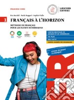 Francais a l' horizon. Methode de francais pour les natifs numeriques. Per le Scuole superiori. Con e-book. Con espansione online. Vol. 1 libro