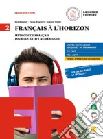 Francais a l'horizon. Methode de francais pour les natifs numeriques. Per le Scuole superiori. Con e-book. Con espansione online. Vol. 2 libro