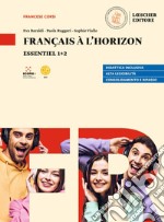 Français à l'horizon. Essentiel 1+2. Per le Scuole superiori libro