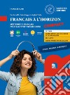 Français à l'horizon compact. Méthode de français pour les natifs numériques. Per le Scuole superiori. Con espansione online libro