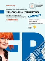 Français à l'horizon compact. Méthode de français pour les natifs numériques. Essentiel. Per le Scuole superiori. Con espansione online libro