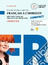 Français à l'horizon compact. Méthode de français pour les natifs numériques. Essentiel. Per le Scuole superiori. Con espansione online libro di Baraldi Eva Ruggeri Paola Vialle Sophie