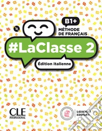 #LaClasse. Méthode de français. B1+. Livre de l'élève-Cahier d'activités. Édition italienne. Per il biennio delle Scuole superiori. Con CD-Audio. Vol. 2 libro