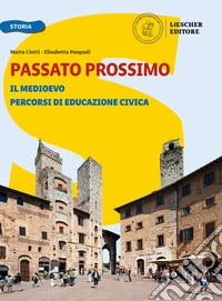 Passato prossimo. Le domande per capire la storia. Con Atlante di geostoria, Quaderno delle competenze, La storia in otto pagine e Percorsi di educazione civica. Per la Scuola media. Il medioevo libro