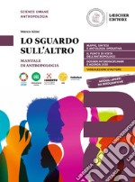 Sguardo sull'altro. Manuale di antropologia. Per le Scuole superiori. Con e-book. Con espansione online (Lo) libro