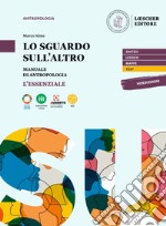 Sguardo sull'altro. Manuale di antropologia. L'essenziale. Per le Scuole superiori. Con e-book. Con espansione online (Lo) libro