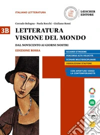 Letteratura visione del mondo. Ediz. rossa. Con Verso il colloquio di Maturità. Per le Scuole superiori. Con e-book. Con espansione online. Vol. 3B: Dal novecento ai giorni nostri