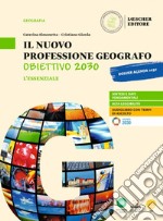 Nuovo Professione geografo: Obiettivo 2030. Strumenti e saperi di base della geografia generale ed economica. L'essenziale. Per le Scuole superiori. Con e-book. Con espansione online (Il) libro