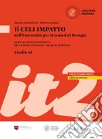 Il Celi dell'Università per Stranieri di Perugia. Certificato di conoscenza della lingua italiana. Italiano generale. Celi Impatto (A1) libro