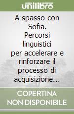 A spasso con Sofia. Percorsi linguistici per accelerare e rinforzare il processo di acquisizione della lingua italiana. Per la Scuola media. Con e-book. Con espansione online libro