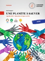 Planète à sauver. Agenda 2030. Éducation civique en DNL. Une planète à sauver. Per le Scuole superiori (Une) libro