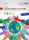 Planète à sauver. Agenda 2030. Éducation civique en DNL. Une planète à sauver. Per le Scuole superiori (Une) libro di Ruggeri Paola