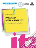 Passato senza segreti. Uso dei tempi passati dell'italiano. Passato senza segreti. Livello A2-C1 libro