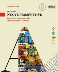 Nuove prospettive. L'opera d'arte tra storia e metodo. Artwork in CLIL Modules. Per le Scuole superiori libro