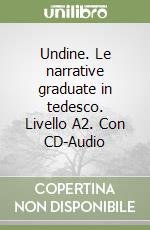 Undine. Le narrative graduate in tedesco. Livello A2. Con CD-Audio libro