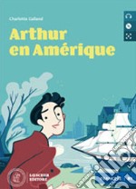 Arthur en Amérique. Le narrative graduate in francese. Livello B1. Con CD-Audio libro