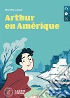 Arthur en Amérique. Le narrative graduate in francese. Livello B1. Con CD-Audio libro di Galland Charlotte