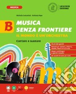 Musica senza frontiere. Il mondo è un'orchestra. Per la Scuola media. Vol. B libro