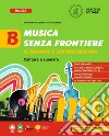 Musica senza frontiere. Il mondo è un'orchestra. Per la Scuola media. Vol. B libro di Costantini Michela Pepe Stefania